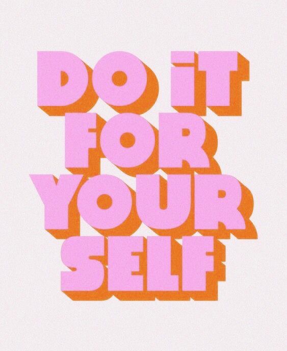 do it for yourself
